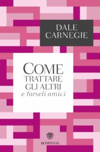 Come trattare gli altri e farseli amici - Dale Carnegie